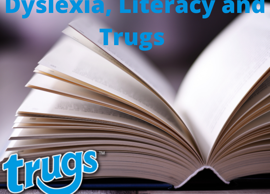 Dyslexia, Literacy and Trugs