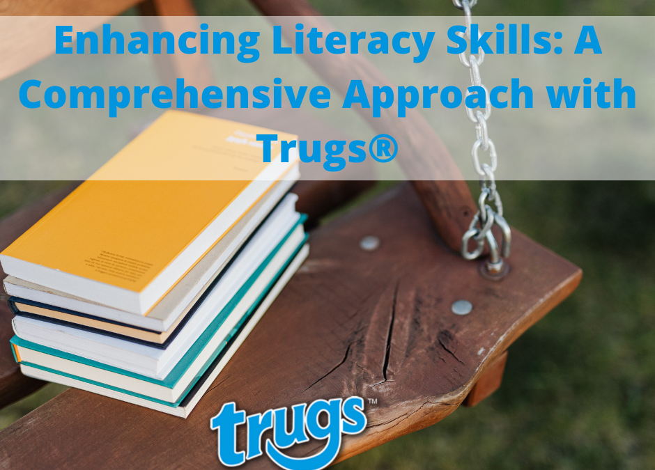 Enhancing Literacy Skills: A Comprehensive Approach with Trugs®