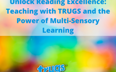 Unlock Reading Excellence: Teaching with TRUGS and the Power of Multi-Sensory Learning